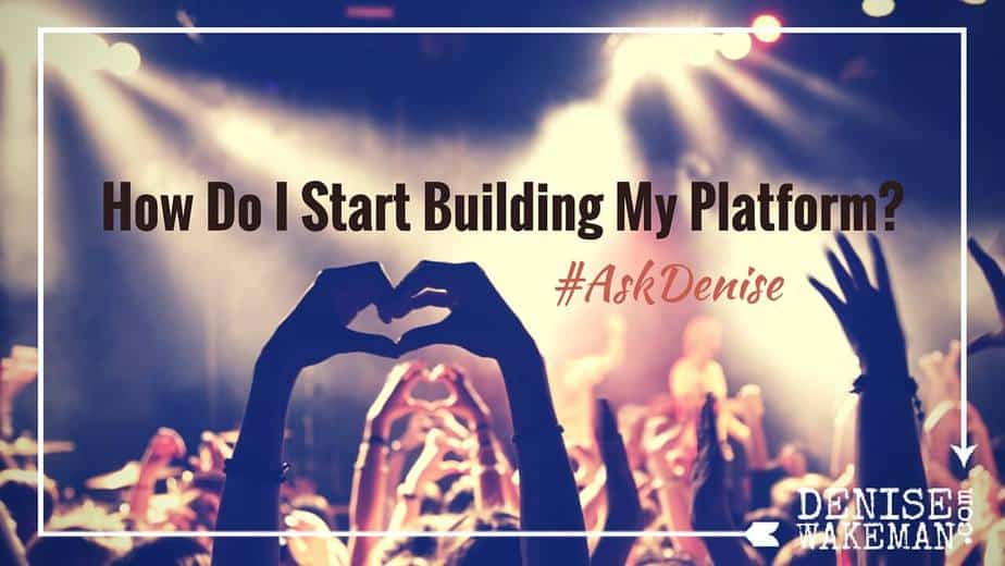 How Do I Start Building My Platform - Ask Denise