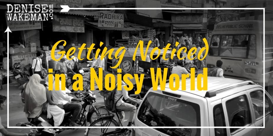 How to get noticed in a noisy world