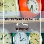 What Do ou Do When You Have No Time for Blogging by Denise Wakeman