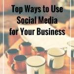 Top Ways to Use Social Media for Your Business