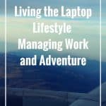 Living the Laptop Lifestyle Managing Work and Adventure