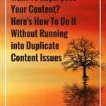 Want To Repurpose Your Content? Here’s How To Do It Without Running into Duplicate Content Issues